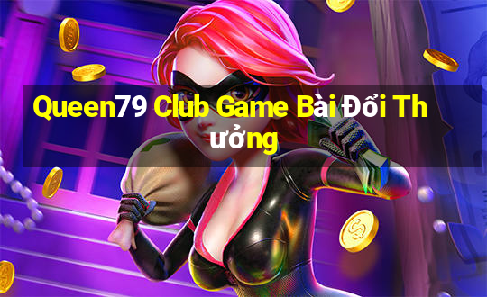 Queen79 Club Game Bài Đổi Thưởng