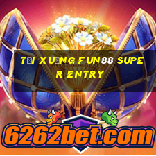 Tải xuống Fun88 Super Entry