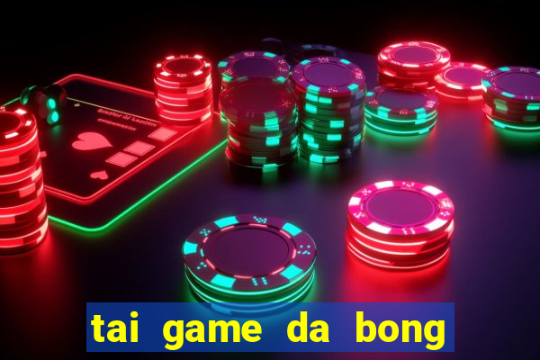 tai game da bong cho apk