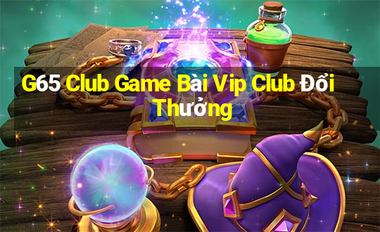 G65 Club Game Bài Vip Club Đổi Thưởng