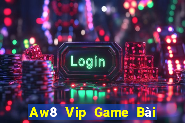 Aw8 Vip Game Bài Online Uy Tín