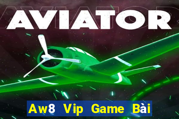 Aw8 Vip Game Bài Online Uy Tín