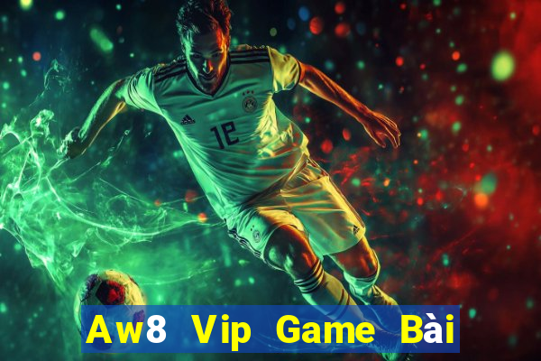 Aw8 Vip Game Bài Online Uy Tín