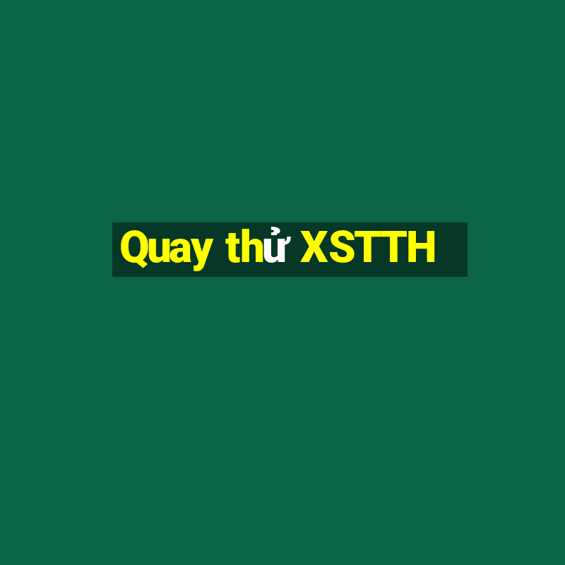 Quay thử XSTTH