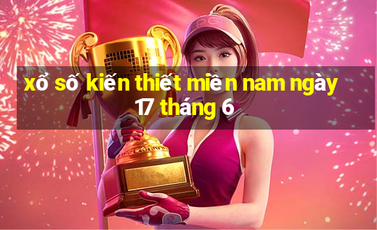 xổ số kiến thiết miền nam ngày 17 tháng 6