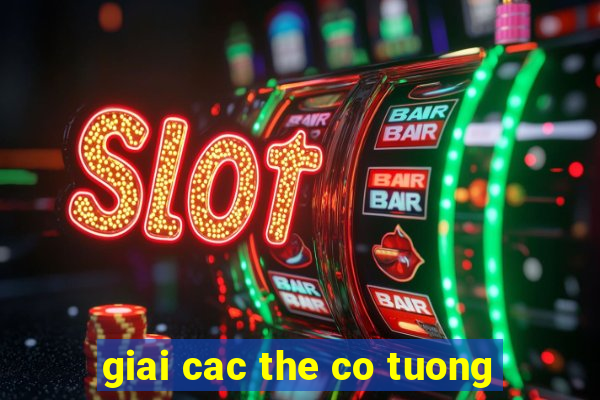 giai cac the co tuong