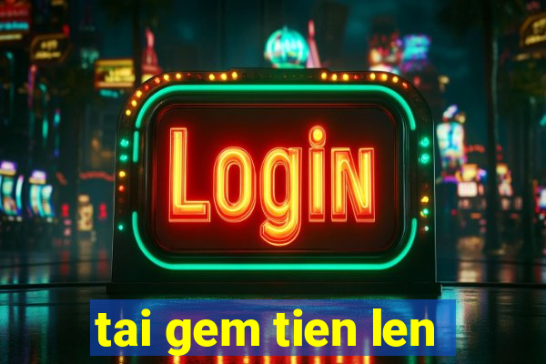 tai gem tien len