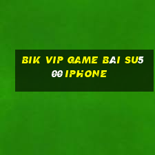 Bik Vip Game Bài Su500 Iphone