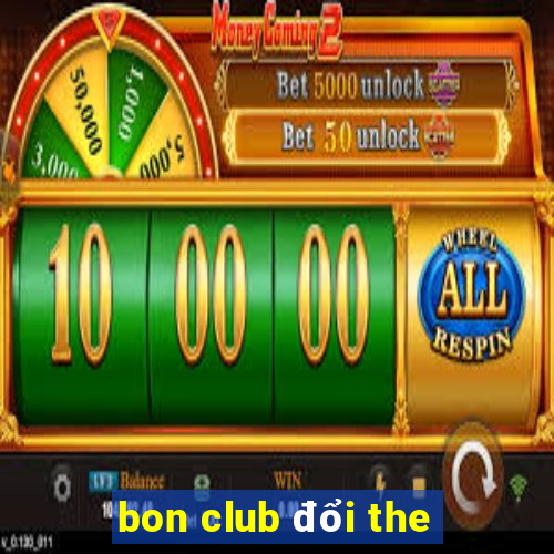 bon club đổi the