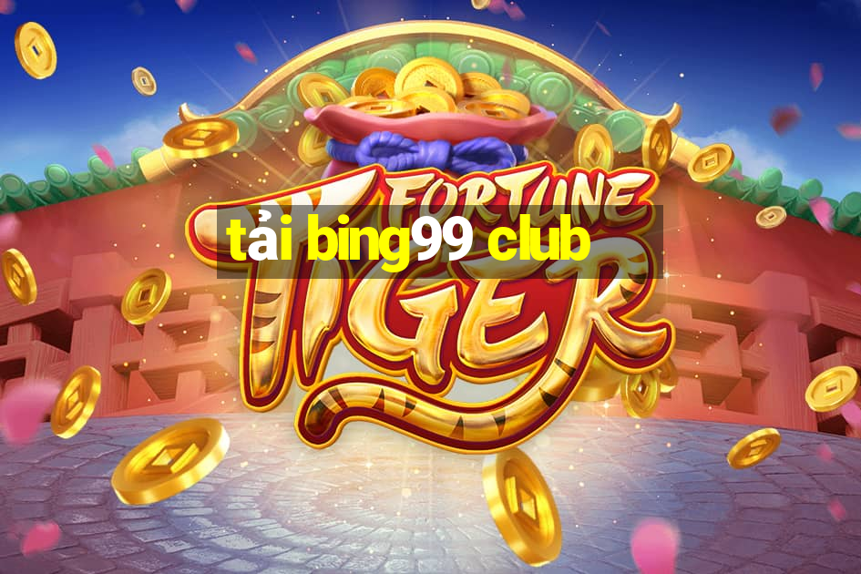 tải bing99 club