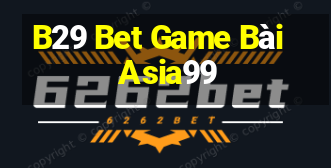 B29 Bet Game Bài Asia99