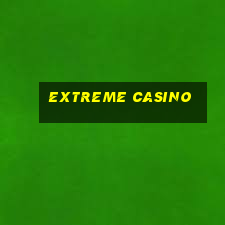 extreme casino