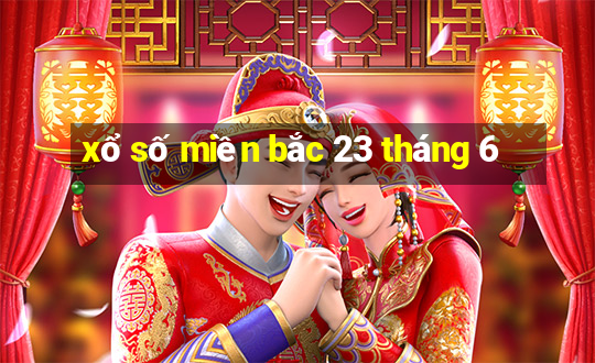 xổ số miền bắc 23 tháng 6