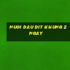 nuoi dau dit khung 2 ngay