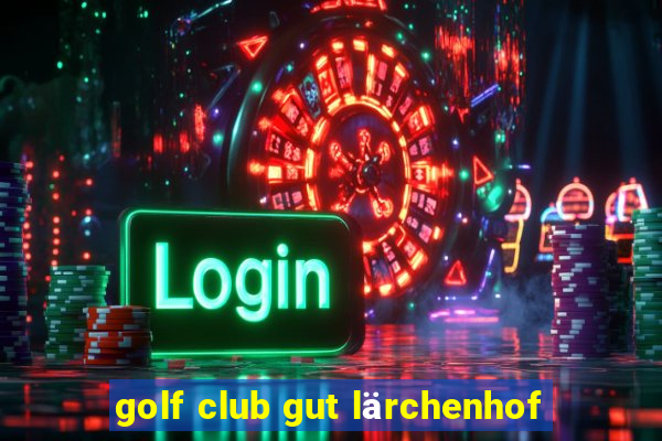 golf club gut lärchenhof