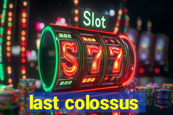 last colossus