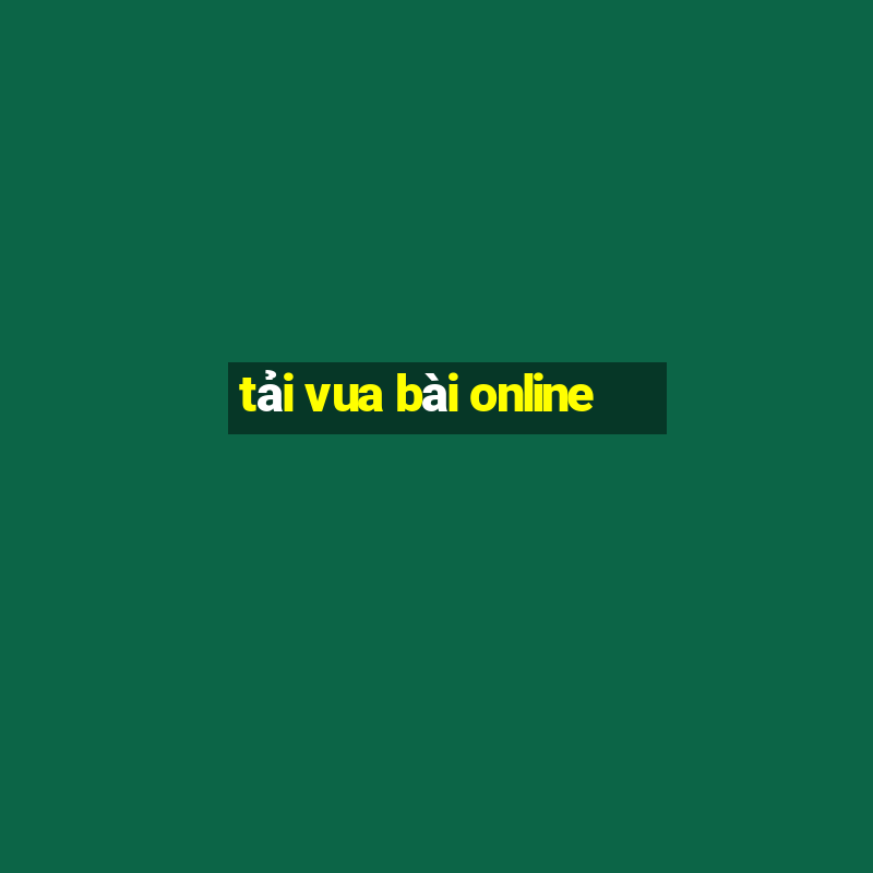 tải vua bài online