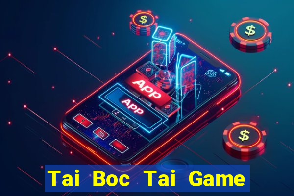 Tai Boc Tai Game Bài Đổi Thưởng Uy Tín