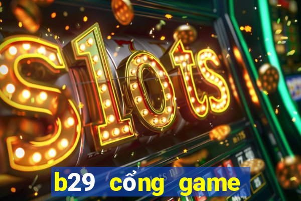 b29 cổng game quốc tế ios