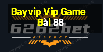 Bayvip Vip Game Bài 88