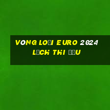 vòng loại euro 2024 lịch thi đấu