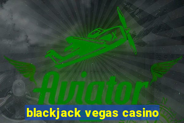 blackjack vegas casino