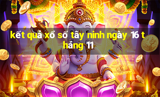 kết quả xổ số tây ninh ngày 16 tháng 11