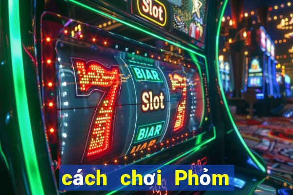 cách chơi Phỏm hiệu quả