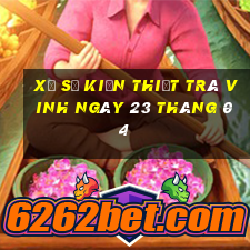 xổ số kiến thiết trà vinh ngày 23 tháng 04