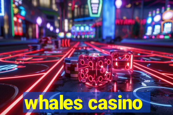 whales casino