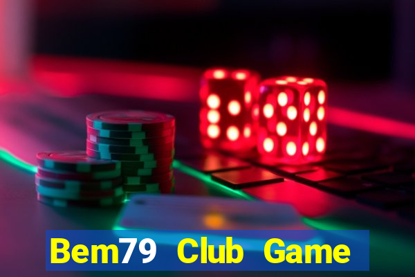 Bem79 Club Game Bài Ma Cao