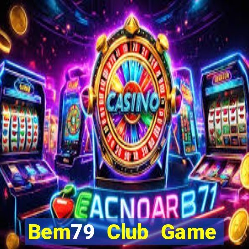 Bem79 Club Game Bài Ma Cao