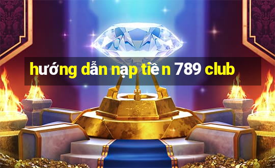 hướng dẫn nạp tiền 789 club