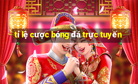 tỉ lệ cược bóng đá trực tuyến