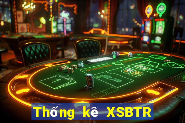 Thống kê XSBTR Thứ 7