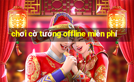 chơi cờ tướng offline miễn phí