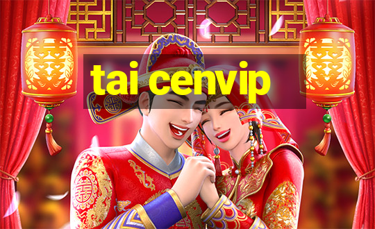 tai cenvip