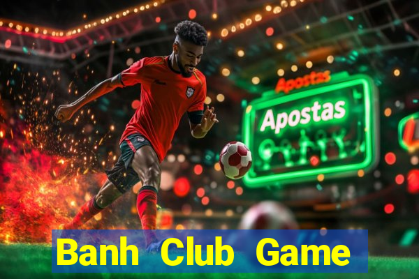 Banh Club Game Bài Offline