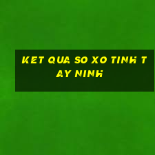 ket qua so xo tinh tay ninh