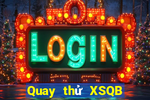 Quay thử XSQB ngày 21