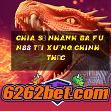 Chia sẻ nhanh ba Fun88 Tải xuống chính thức