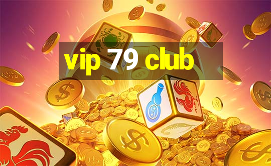 vip 79 club