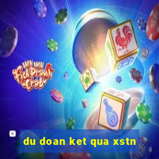 du doan ket qua xstn