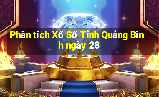 Phân tích Xổ Số Tỉnh Quảng Bình ngày 28