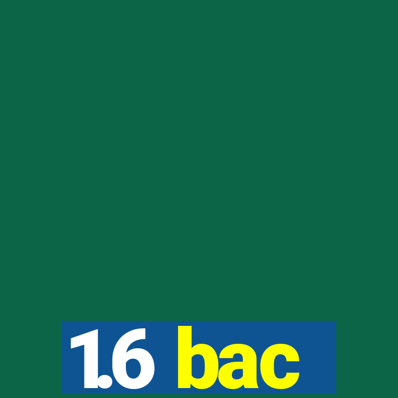 1.6 bac