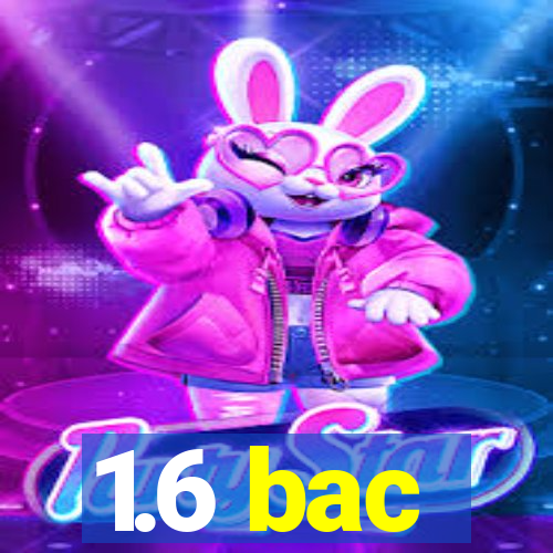 1.6 bac