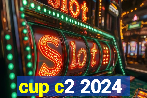 cup c2 2024