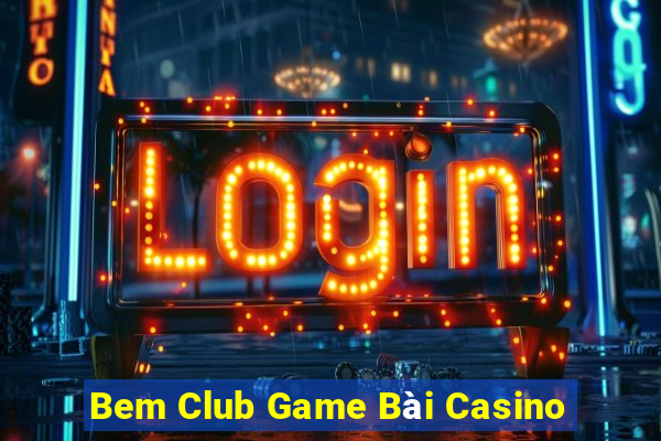 Bem Club Game Bài Casino