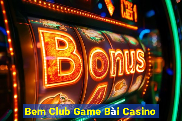 Bem Club Game Bài Casino