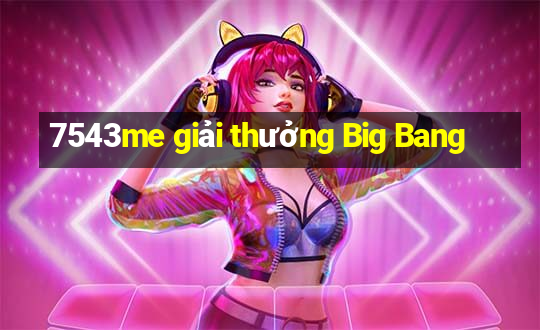 7543me giải thưởng Big Bang